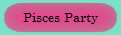 Pisces Party