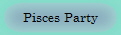 Pisces Party