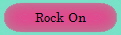 Rock On