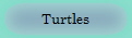 Turtles